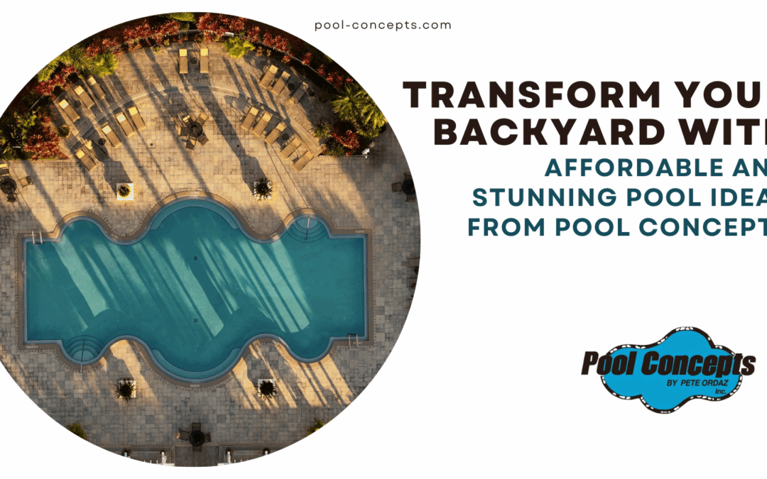 Transform Your Backyard with Affordable and Stunning Pool Ideas from Pool Concepts